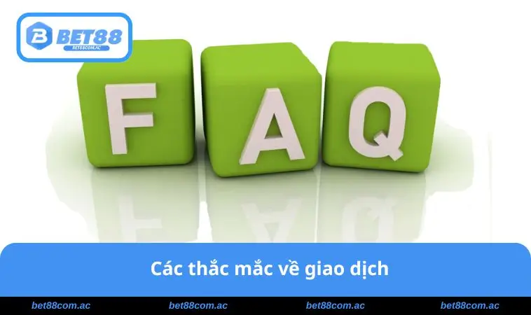 Các thắc mắc về giao dịch