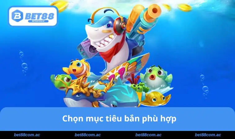 Chọn mục tiêu bắn phù hợp