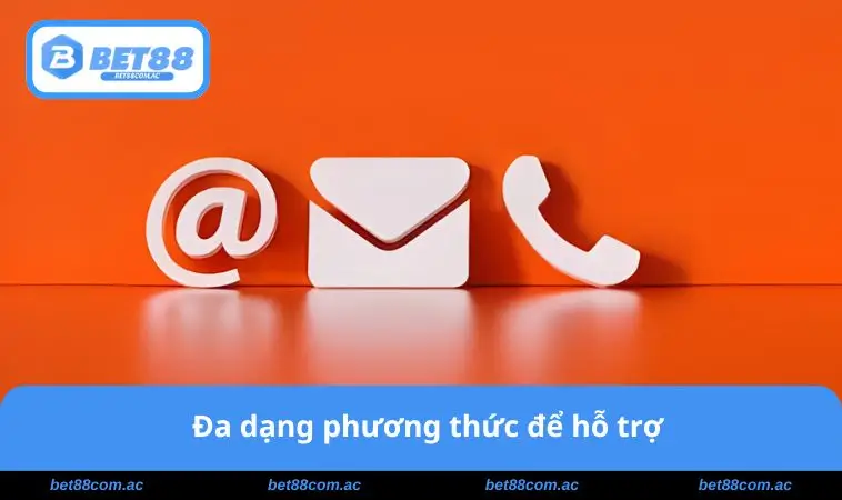 Đa dạng phương thức để hỗ trợ