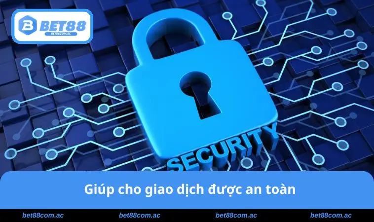 Giúp giao dịch được an toàn